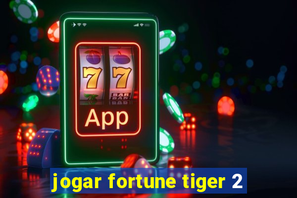 jogar fortune tiger 2